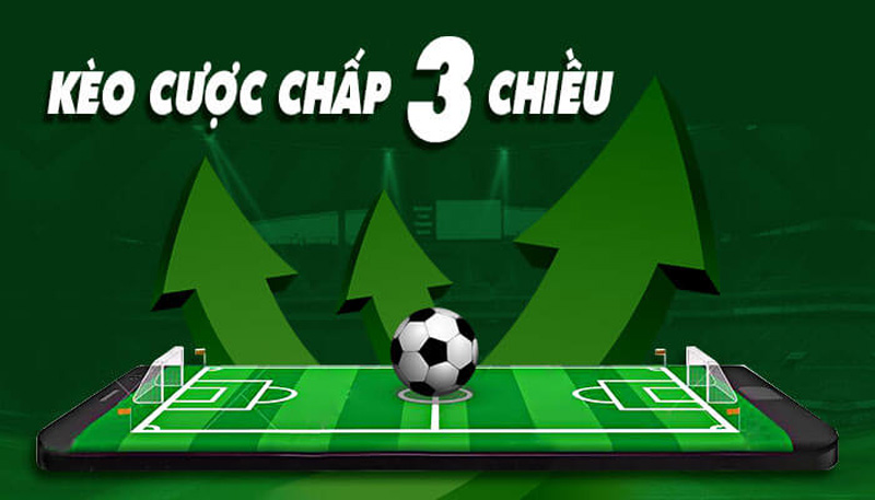 Kèo cược chấp 3 chiều là gì?