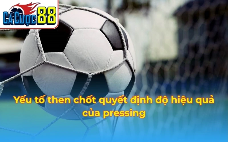 Yếu tố then chốt quyết định độ hiệu quả của pressing